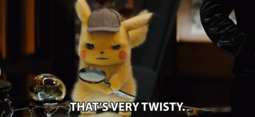clip from Detective Pikachu, where he holds a magnifying glass to his eye and says "That's very twisty."